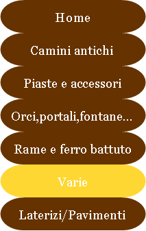 Antichit Bianchi Roberto,il camino antico in pietra e marmo,Le Ville di Monterchi (Arezzo), CAMINI ANTICHI, MATERIALI DA RECUPERO,alari antichi,pavimenti antichi in cotto,tegole e coppi antichi, ferro battuto,rame antico,portali antichi in pietra e marmo,orci antichi in cotto dell'Impruneta,fontane, statue e colonne antiche in pietra antica e marmo antico,materiali di recupero,coppi antichi,cancelli in ferro battuto,cassaforte antica,caminetti antichi,accessori per il camino,presso la Madonna del Parto.