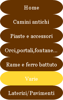 Antichit Bianchi Roberto,il camino antico in pietra e marmo,Le Ville di Monterchi (Arezzo), CAMINI ANTICHI, MATERIALI DA RECUPERO,alari antichi,pavimenti antichi in cotto,tegole e coppi antichi, ferro battuto,rame antico,portali antichi in pietra e marmo,orci antichi in cotto dell'Impruneta,fontane, statue e colonne antiche in pietra antica e marmo antico,materiali di recupero,coppi antichi,cancelli in ferro battuto,cassaforte antica,caminetti antichi,accessori per il camino,presso la Madonna del Parto.